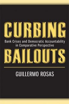 Hardcover Curbing Bailouts: Bank Crises and Democratic Accountability in Comparative Perspective Book
