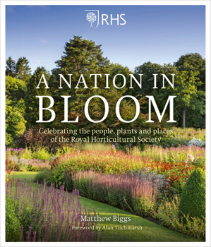Hardcover Rhs a Nation in Bloom: Celebrating the People, Plants and Places of the Royal Horticultural Society Book