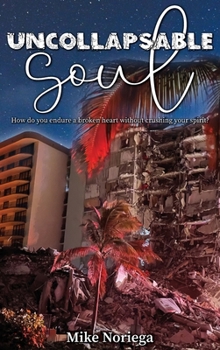 Hardcover Uncollapsable Soul: How do you endure a broken heart without crushing your spirit? Book