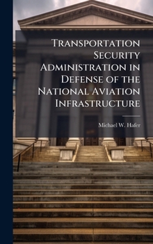 Hardcover Transportation Security Administration in Defense of the National Aviation Infrastructure Book
