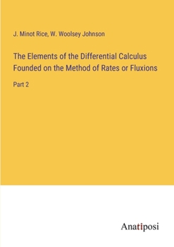 The Elements of the Differential Calculus Founded on the Method of Rates or Fluxions: Part 2