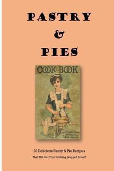 Paperback Pastry & Pies: 20 Delicious Pastry & Pie Recipes That Will Get Your Cooking Bragged About! Book