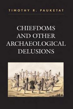 Paperback Chiefdoms and Other Archaeological Delusions Book