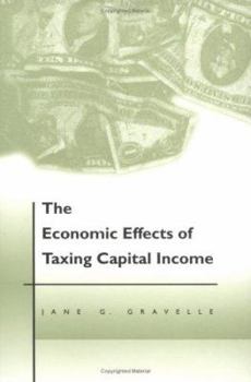 Hardcover The Economic Effects of Taxing Capital Income Book