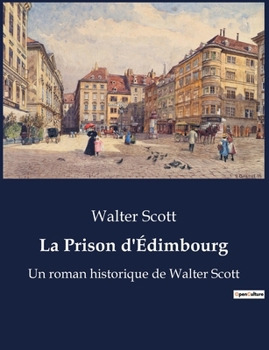 La Prison d'Édimbourg: Un roman historique de Walter Scott