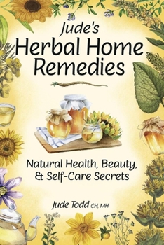 Jude's Herbal Home Remedies: Natural Health, Beauty & Home-Care Secrets (Living With Nature Series)
