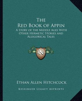 Paperback The Red Book of Appin: A Story of the Middle Ages With Other Hermetic Stories and Allegorical Tales Book
