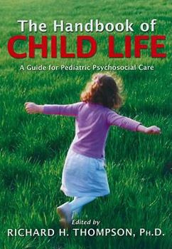 Paperback The Handbook of Child Life: A Guide for Pediatric Psychosocial Care Book