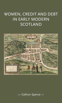 Hardcover Women, Credit, and Debt in Early Modern Scotland Book