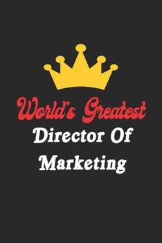 World's Greatest Director Of Marketing Notebook - Funny Director Of Marketing Journal Gift: Future Director Of Marketing Student Lined Notebook / Journal Gift, 120 Pages, 6x9, Soft Cover, Matte Finish