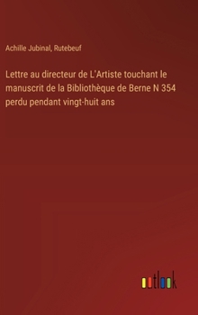 Hardcover Lettre au directeur de L'Artiste touchant le manuscrit de la Bibliothèque de Berne N 354 perdu pendant vingt-huit ans [French] Book
