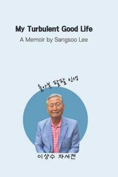 Paperback My Turbulent Good Life: A Memoir by Sangsoo Lee Book