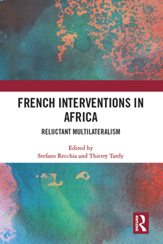 Paperback French Interventions in Africa: Reluctant Multilateralism Book