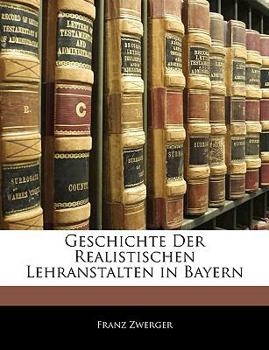 Paperback Geschichte Der Realistischen Lehranstalten in Bayern [German] [Large Print] Book