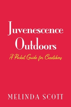 Paperback Juvenescence Outdoors: A Pocket Guide for Caretakers Book