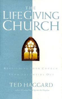 Hardcover The Life Giving Church: Promoting Growth and Life from Within the Body of Christ Book