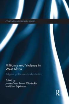 Militancy and Violence in West Africa: Religion, politics and radicalisation - Book  of the Contemporary Security Studies