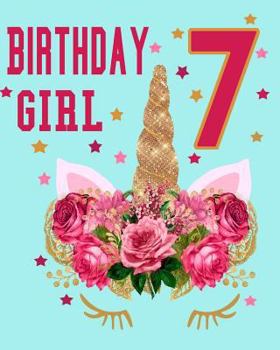 Birthday Girl 7: Unicorn Birthday Notebook Birthday Gift 7 Year Old Girls Unicorn Flower Crown Notebook 8x10 College Ruled 100 Pages