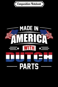 Composition Notebook: Made In America With Dutch Parts Funny  Journal/Notebook Blank Lined Ruled 6x9 100 Pages