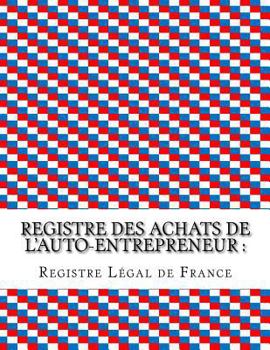 Paperback Registre des achats de l'auto-entrepreneur: Conforme aux obligations comptables des auto-entrepreneurs [French] Book
