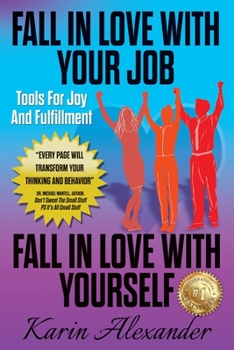 Paperback Fall In Love With Your Job, Fall In Love With Yourself: Tools For Joy And Fulfillment Book