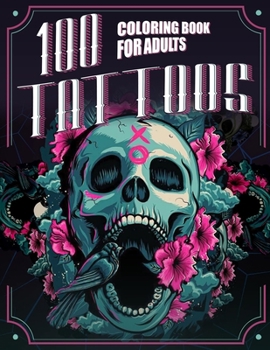 Paperback 100 Tattoos: An Adult Coloring Book with Fun, Easy, Relaxation, and Creativity Book