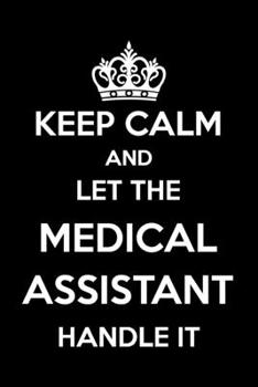 Paperback Keep Calm And Let The Medical Assistant Handle It: 6x9" Dot Bullet Notebook/Journal Funny Gift Idea For Medical Asisstants, First Assistants Book