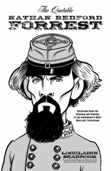 Paperback The Quotable Nathan Bedford Forrest: Selections from the Writings and Speeches of the Confederacy's Most Brilliant Cavalryman Book