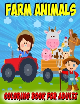 Farm Animals Coloring Book For Adults: Farmyard and Farm Animals Colouring Book for Teenagers and Younger Kids Ages (6-12),(8-14) | Gifts For Christmas/Birthday/Thanksgiving. Book Size 8.5"x 11"