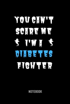 Paperback You Can't Scare Me I'm A Diabetes Fighter Notebook: Diabetes Fighter Notebook 6x9 Inches 104 lined pages for all Diabetes Fighter Book