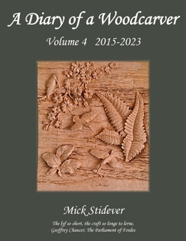 Paperback A Diary of a Woodcarver: Volume 4 (2015-2023) Book