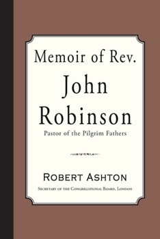 Paperback Memoir of Rev. John Robinson: Pastor of the Pilgrim Fathers Book