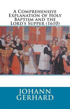 Paperback A Comprehensive Explanation of Holy Baptism and the Lord's Supper (1610) Book