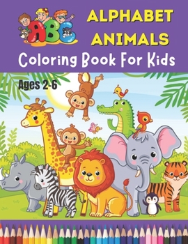 Paperback ABC Alphabet Animals Coloring Book For Kids Ages 2-6: Alphabet Coloring Book for Toddlers and Preschoolers Kids Ages 2-4, 4-8 (vol-3) Book