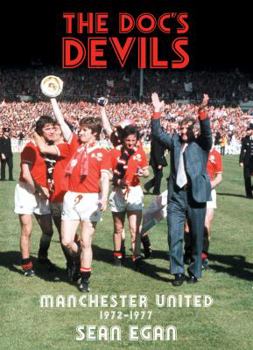 Paperback The Doc's Devils: Manchester United 1972-1977 Book