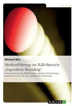 Paperback Markenführung im B2B-Bereich: "Ingredient Branding" Systematisierung der B2B-Strategie. Aktuelle Entwicklungen und Best Practices für eine erfolgreich [German] Book