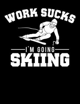 Paperback Work Sucks I'm Going Skiing: Work Sucks I'm Going Skiing Blank Sketchbook to Draw and Paint (110 Empty Pages, 8.5" x 11") Book