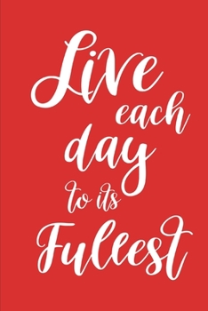 2020 Weekly Planner Inspirational Live Each Day To Its Fullest 134 Pages: 2020 Planners Calendars Organizers Datebooks Appointment Books Agendas