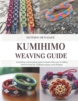 Kumihimo Weaving Guide: A braiding and beading pattern book with easy to follow instructions for crafting unique cord designs