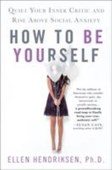 Hardcover How to Be Yourself: Quiet Your Inner Critic and Rise Above Social Anxiety Book
