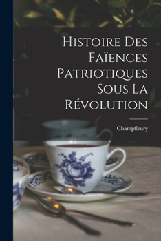 Paperback Histoire Des Faïences Patriotiques Sous La Révolution [French] Book