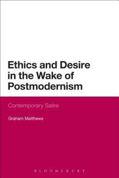 Paperback Ethics and Desire in the Wake of Postmodernism: Contemporary Satire Book