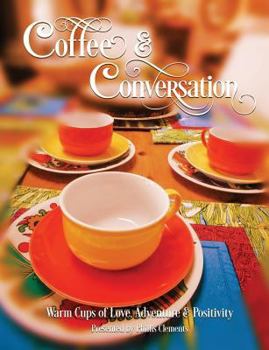 Paperback Coffee & Conversation: Warm Cups of Love, Adventure and Positivity Book