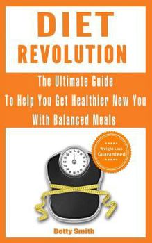 Paperback Diet Revolution: The Ultimate Guide to Help You Get Healthier New You with Balanced Meals: Weight Loss Guaranteed Book