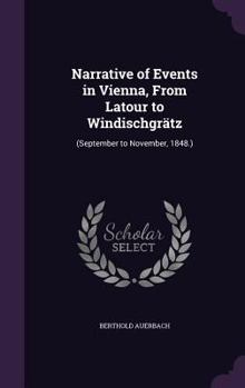 Hardcover Narrative of Events in Vienna, From Latour to Windischgrätz: (September to November, 1848.) Book