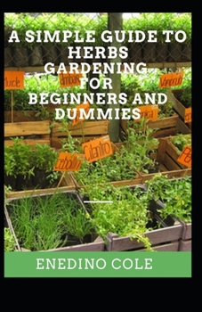 Paperback A Simple Guide To Herbs Gardening For Beginners And Dummies Book