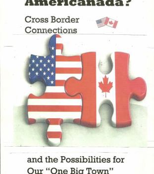 Paperback AmeriCanada?: Cross Border Connections and the Possibilities for Our One Big Town Book