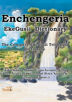 Paperback Enchengeria - EkeGusii Dictionary: The Complete EkeGusii Trilingual Dictionary [Bantu (Other)] Book