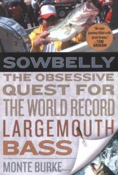 Hardcover Sowbelly: The Obsessive Quest for the World-Record Largemouth Bass Book