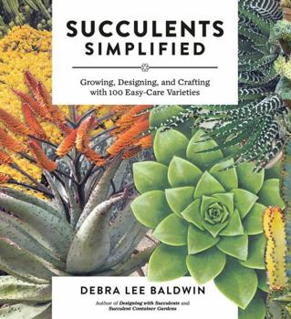 Paperback Succulents Simplified: Growing, Designing, and Crafting with 100 Easy-Care Varieties Book